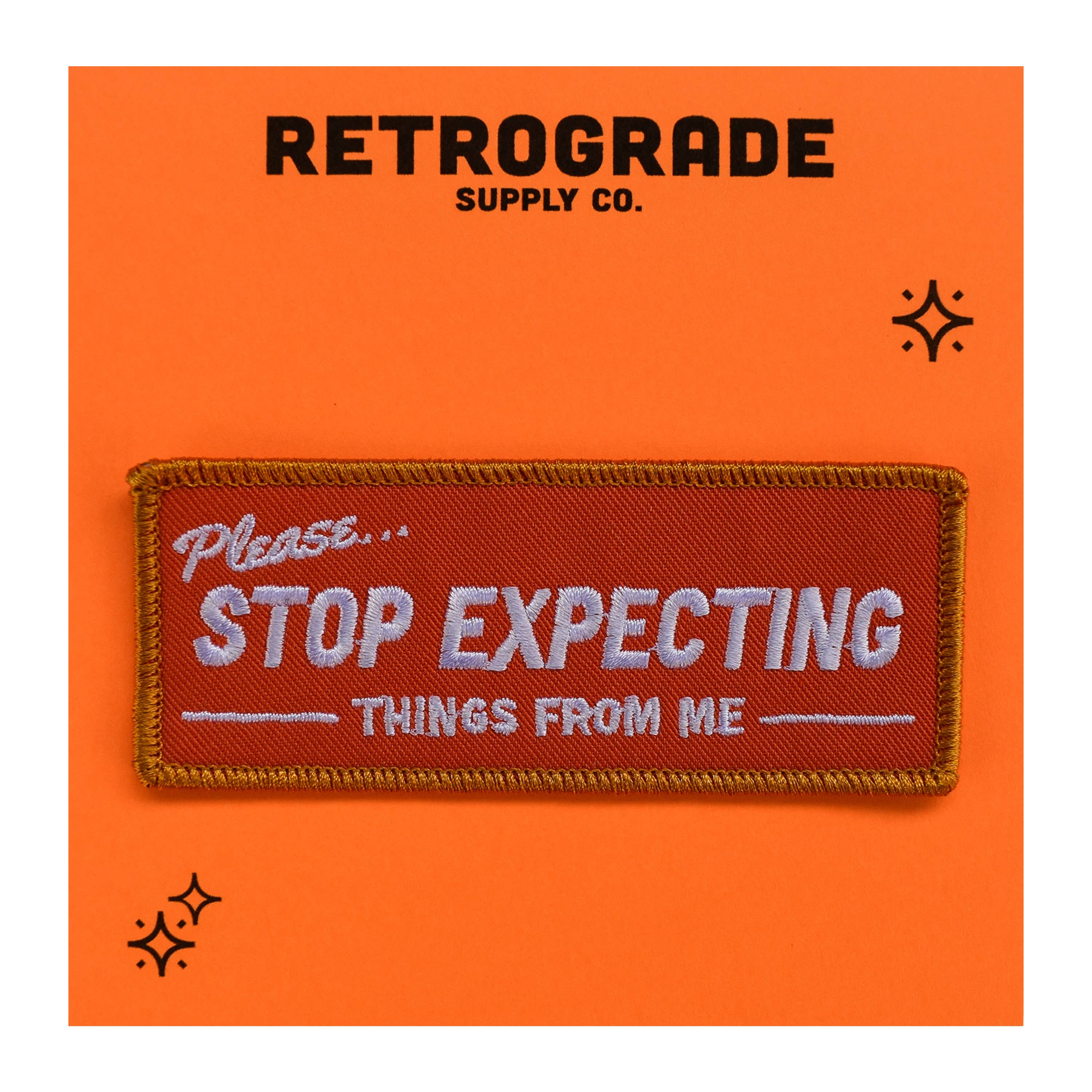 Stop Expecting Things Embroidered Patch