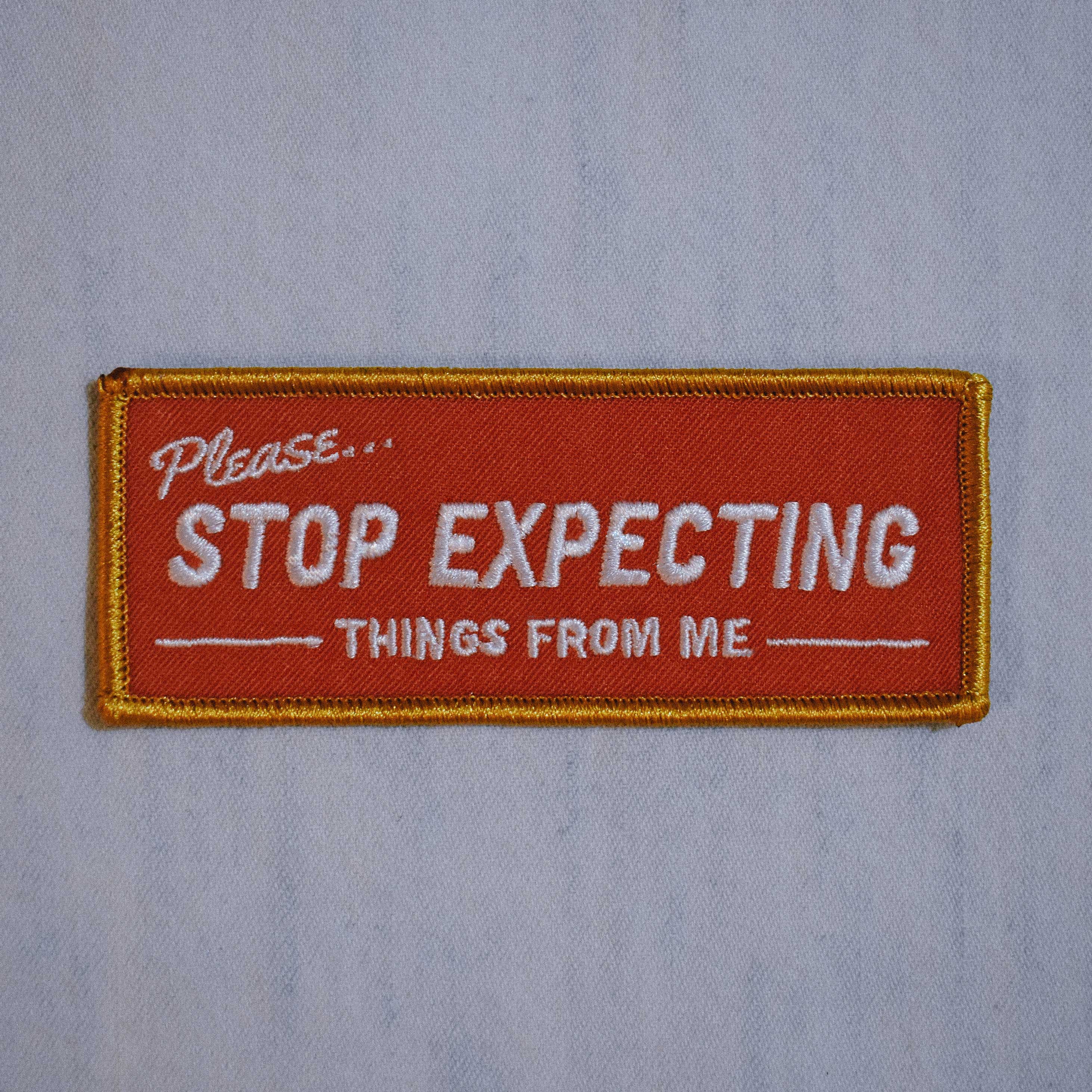 Stop Expecting Things Embroidered Patch